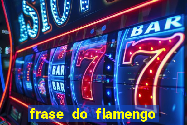 frase do flamengo para foto